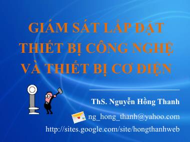 Bài giảng Giám sát lắp đặt thiết bị công nghệ và thiết bị cơ điện - Nguyễn Hồng Thanh