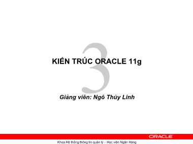 Bài giảng Hệ quản trị cơ sơ dữ liệu Oracle - Chương 3: Kiến trúc Oracle 11g - Ngô Thùy Linh