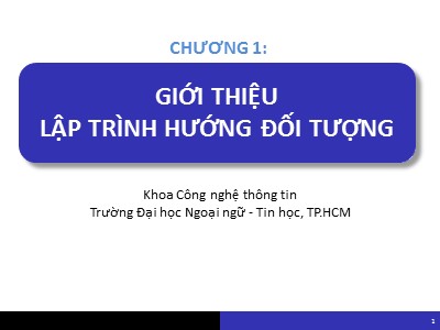 Bài giảng Lập trình hướng đối tượng - Chương 1: Giới thiệu lập trình hướng đối tượng - Đại học Ngoại ngữ - Tin học, TP.HCM