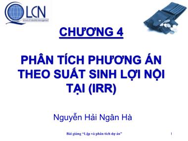 Bài giảng Lập và phân tích dự án - Chương 4: Phân tích phương án theo suất sinh lợi nội tại (IRR) - Nguyễn Hải Ngân Hà