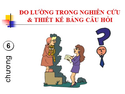 Bài giảng Nghiên cứu marketing - Chương 6: Đo lường trong nghiên cứu & thiết kế bảng câu hỏi