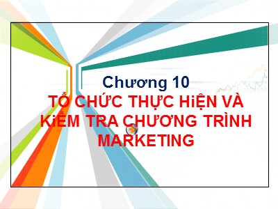 Bài giảng Quản trị marketing - Chương 10: Tổ chức thực hiện và kiểm tra chương trình marketing
