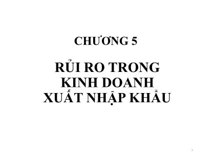 Bài giảng Quản trị rủi ro - Chương 5: Rủi ro trong kinh doanh xuất nhập khẩu