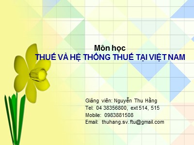 Bài giảng Thuế và hệ thống thuế tại Việt Nam - Chương I: Sơ lược nguồn gốc và quá trình phát triển của thuế - Nguyễn Thu Hằng