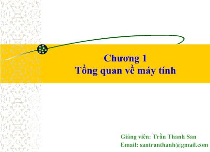 Bài giảng Tin học đại cương - Chương 1: Tổng quan về máy tính - Trần Thanh San