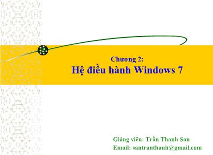 Bài giảng Tin học đại cương - Chương 2: Hệ điều hành Windows 7 - Trần Thanh San