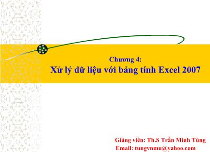 Bài giảng Tin học đại cương - Chương 4: Xử lý dữ liệu với bảng tính Excel 2007 - Trần Minh Tùng