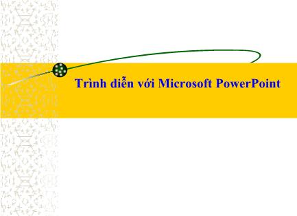 Bài giảng Tin học đại cương - Chương 5: Trình diễn với Microsoft PowerPoint