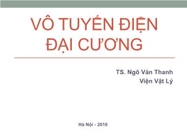Bài giảng Vô tuyến điện đại cương - Chương 1: Tổng quan về vô tuyến điện - Ngô Văn Thanh