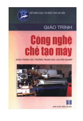 Giáo trình Công nghệ chế tạo máy - Nguyễn Quang Hưng