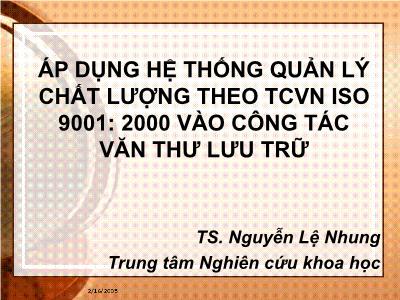 Bài giảng Áp dụng hệ thống quản lý chất lượng theo TCVN ISO 9001: 2000 vào công tác văn thư lưu trữ - Nguyễn Lệ Nhung