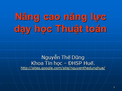 Bài giảng Nâng cao năng lực dạy học Thuật toán - Nguyễn Thế Dũng