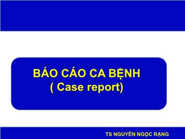 Bài giảng Nghiên cứu khoa học - Bài 3: Báo cáo ca bệnh (Case report) - Nguyễn Ngọc Rạng