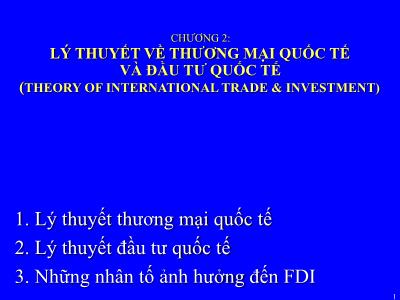 Bài giảng Quản trị kinh doanh quốc tế - Chương 2: Lý thuyết về thương mại quốc tế và đầu tư quốc tế