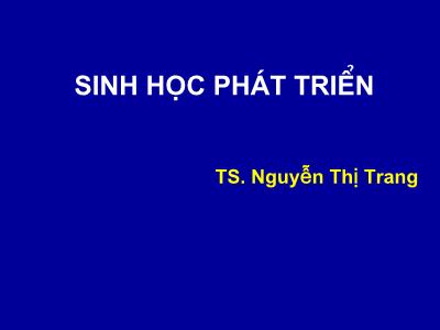 Bài giảng Sinh học phát triển - Nguyễn Thị Trang