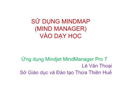 Bài giảng Sử dụng Mindmap (Mind Manager) vào dạy học - Lê Văn Thoại