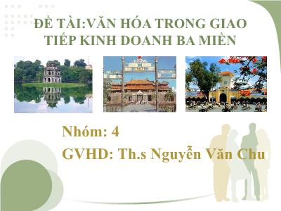 Bài thuyết trình Văn hóa trong giao tiếp kinh doanh ba miền - Nguyễn Văn Chu