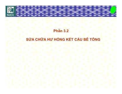 Bài giảng Bệnh học và sửa chữa công trình - Phần 3.2: Sửa chữa hư hỏng kết cấu bê tông - Nguyễn Hoàng Giang