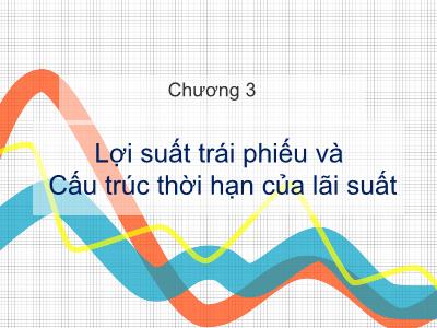 Bài giảng Công cụ thu nhập cố định - Chương 3: Lợi suất trái phiếu và cấu trúc thời hạn của lãi suất