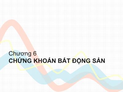 Bài giảng Công cụ thu nhập cố định - Chương 6: Chứng khoán bất động sản