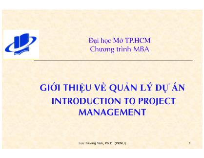 Bài giảng Giới thiệu về quản lý dự án Introduction to Project Management - Lưu Trường Văn