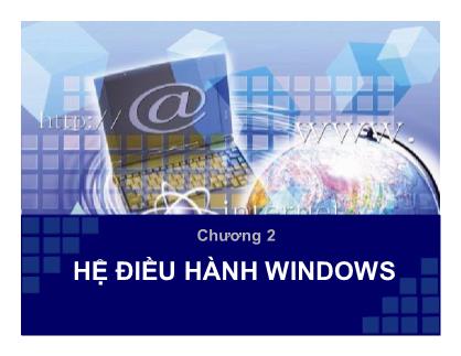 Bài giảng môn Tin học đại cương - Chương 2: Hệ điều hành Windows (Bản đẹp)