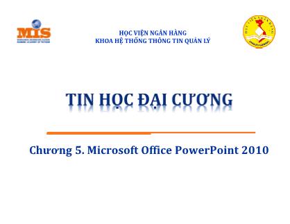 Bài giảng môn Tin học đại cương - Chương 5: Microsoft Office PowerPoint 2010