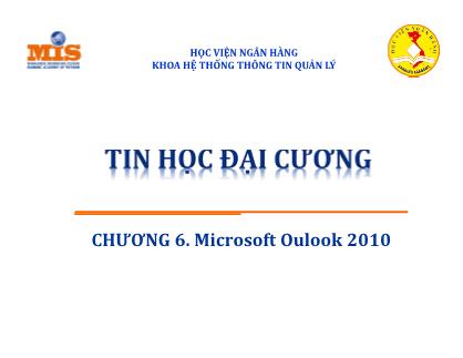 Bài giảng môn Tin học đại cương - Chương 6: Microsoft Oulook 2010