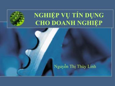 Bài giảng Nghiệp vụ tín dụng cho doanh nghiệp - Nguyễn Thị Thùy Linh