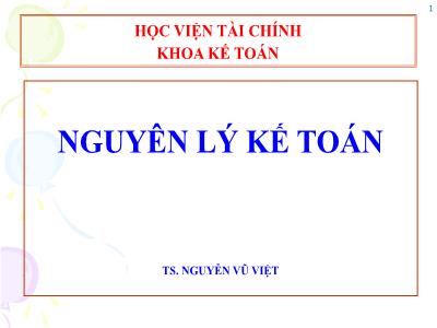 Bài giảng Nguyên lý kế toán - Chương 1: Tổng quan về môn học - Nguyễn Vũ Việt