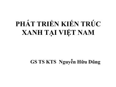 Bài giảng Phát triển kiến trúc xanh tại Việt Nam - Nguyễn Hữu Dũng