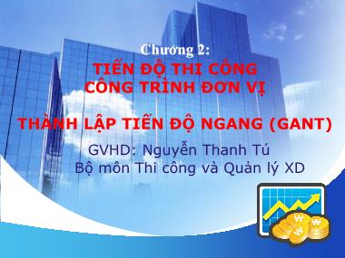 Bài giảng Thi công và quản lý xây dựng - Chương 2: Tiến độ TCCT đơn vị- Tiến độ ngang - Nguyễn Thanh Tú