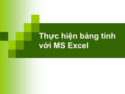 Bài giảng Tin học đại cương - Chương 7: Thực hiện bảng tính với MS Excel