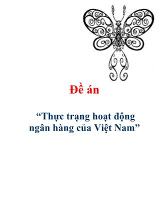 Đề án Thực trạng hoạt động ngân hàng của Việt Nam