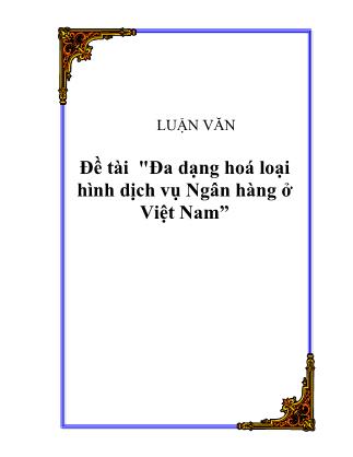 Luận văn Đa dạng hoá loại hình dịch vụ Ngân hàng ở Việt Nam
