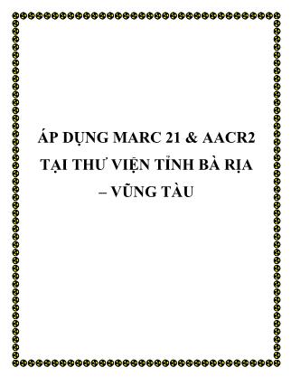 Áp dụng MARC 21 & AACR2 tại thư viện tỉnh Bà Rịa – Vũng Tàu