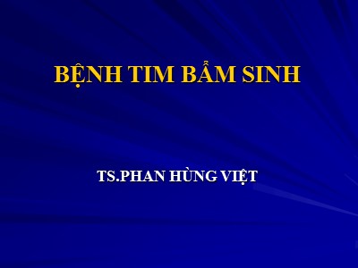 Bài giảng Bệnh tim bẩm sinh - Phan Hùng Việt