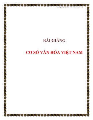 Bài giảng Cơ sở văn hoá Việt Nam (Bản đẹp)