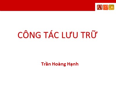 Bài giảng Công tác lưu trữ - Trần Hoàng Hạnh