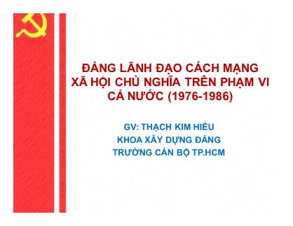 Bài giảng Đường lối cách mạng Đảng cộng sản Việt Nam - Chương 5: Đảng lãnh đạo cách mạng xã hội chủ nghĩa trên phạm vi cả nước (1976-1986) - Nguyễn Việt Hùng