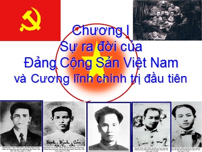Bài giảng Đường lối cách mạng Đảng cộng sản Việt Nam - Chương I: Sự ra đời của Đảng cộng sản Việt Nam và cương lĩnh chính trị đầu tiên