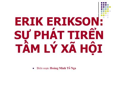 Bài giảng Erik Erikson: Sự phát tirển tâm lý xã hội - Hoàng Minh Tố Nga