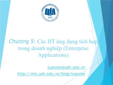 Bài giảng Hệ thống thông tin quản lý - Chương 5: Các hệ thống ứng dụng tích hợp trong doanh nghiệp (Enterprise Applications)
