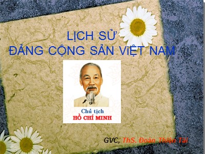 Bài giảng Lịch sử Đảng cộng sản Việt Nam - Bài 2: Đảng lãnh đạo cuộc đấu tranh giành chính quyền (1930-1945) - Đoàn Thiện Tài