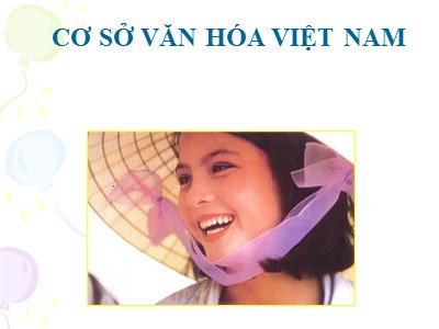 Bài giảng môn Cơ sở văn hoá Việt Nam (Bản đẹp)