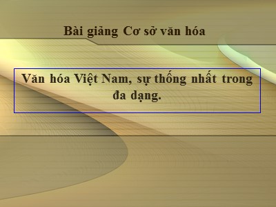 Bài giảng môn Cơ sở văn hóa Việt Nam