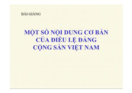 Bài giảng Một số nội dung cơ bản của điều lệ Đảng cộng sản Việt Nam