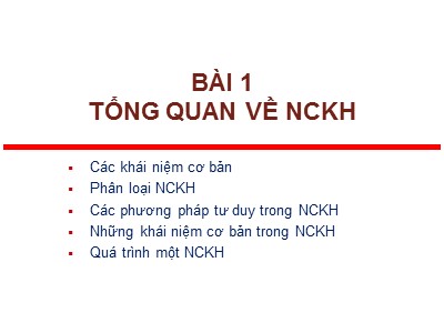 Bài giảng Phương pháp nghiên cứu khoa học - Bài 1: Tổng quan về nghiên cứu khoa học - Nguyễn Thị Mai Anh