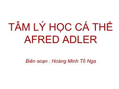 Bài giảng Tâm lý học cá thể Afred Adler - Hoàng Minh Tố Nga