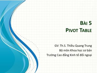 Bài giảng Tin học văn phòng - Bài 5: Pivot Table - Thiều Quang Trung